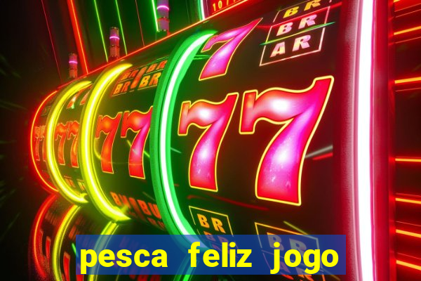 pesca feliz jogo cassino download